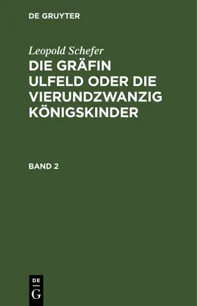 Schefer |  Leopold Schefer: Die Gräfin Ulfeld oder die vierundzwanzig Königskinder. Band 2 | eBook | Sack Fachmedien