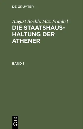 Fränkel / Böckh |  August Böckh; Max Fränkel: Die Staatshaushaltung der Athener. Band 1 | Buch |  Sack Fachmedien