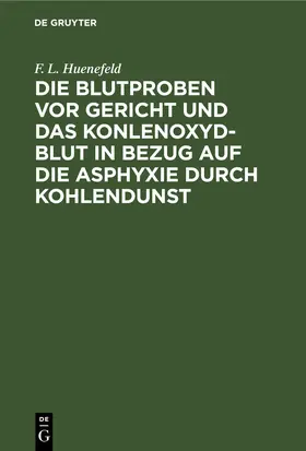 Huenefeld |  Die Blutproben vor Gericht und das Konlenoxyd-Blut | eBook | Sack Fachmedien