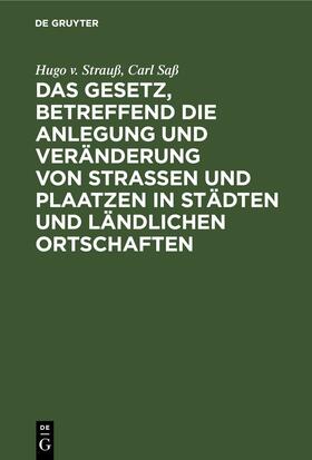 Strauß / Saß |  Das Gesetz, betreffend die Anlegung und Veränderung von Straßen und Plaatzen in Städten und ländlichen Ortschaften | eBook | Sack Fachmedien