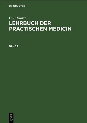 Kunze |  C. F. Kunze: Lehrbuch der practischen Medicin. Band 1 | eBook | Sack Fachmedien