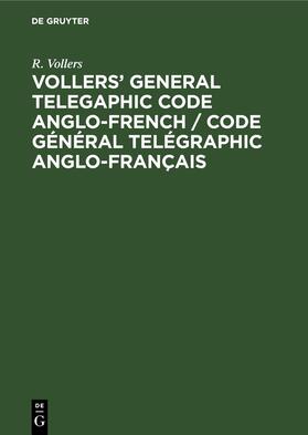 Vollers |  Vollers' General Telegaphic Code Anglo-French / Code Général Telégraphic Anglo-Français | eBook | Sack Fachmedien