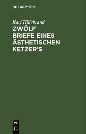 Hillebrand |  Zwölf Briefe eines ästhetischen Ketzer’s | eBook | Sack Fachmedien