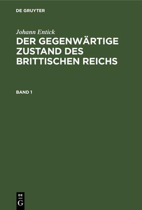 Entick |  Johann Entick: Der gegenwärtige Zustand des brittischen Reichs. Band 1 | eBook | Sack Fachmedien