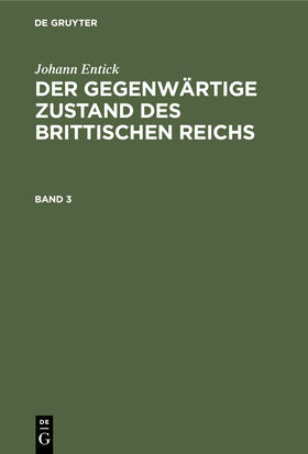 Entick |  Johann Entick: Der gegenwärtige Zustand des brittischen Reichs. Band 3 | Buch |  Sack Fachmedien