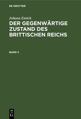 Entick |  Johann Entick: Der gegenwärtige Zustand des brittischen Reichs. Band 3 | eBook | Sack Fachmedien