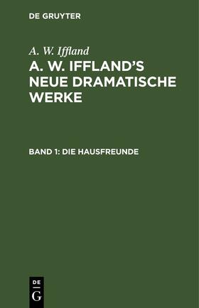 Iffland |  Die Hausfreunde | eBook | Sack Fachmedien