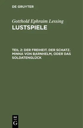 Lessing | Der Freiheit. Der Schatz. Minna von Barnhelm, oder das Soldatenglück | Buch | 978-3-11-242537-4 | sack.de