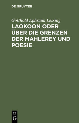 Lessing |  Laokoon oder über die Grenzen der Mahlerey und Poesie | Buch |  Sack Fachmedien