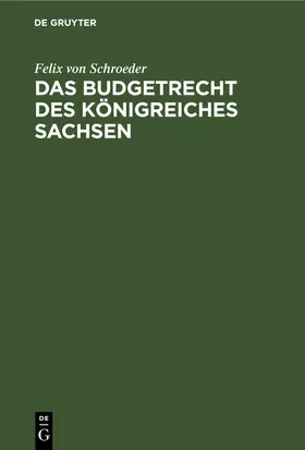 Schroeder |  Das Budgetrecht des Königreiches Sachsen | eBook | Sack Fachmedien