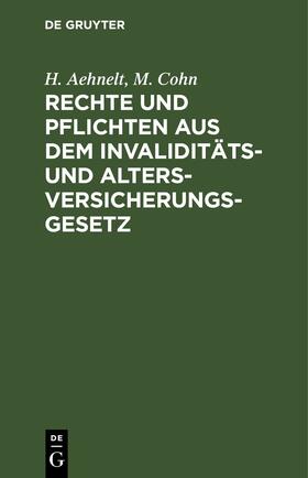 Aehnelt / Cohn |  Rechte und Pflichten aus dem Invaliditäts- und Altersversicherungs-Gesetz | eBook | Sack Fachmedien