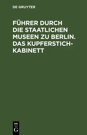  Führer durch die Staatlichen Museen zu Berlin. Das Kupferstichkabinett | eBook | Sack Fachmedien