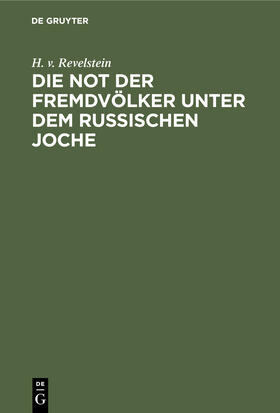 Revelstein |  Die Not der Fremdvölker unter dem russischen Joche | Buch |  Sack Fachmedien