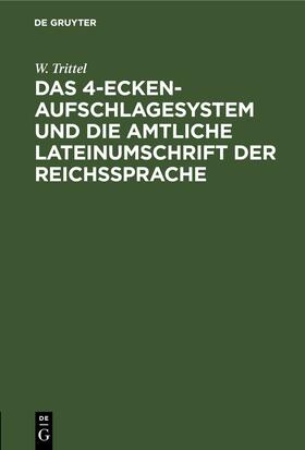 Trittel |  Das 4-Ecken-Aufschlagesystem und die amtliche Lateinumschrift der Reichssprache | eBook | Sack Fachmedien