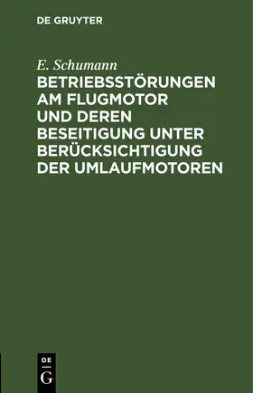 Schumann |  Betriebsstörungen am Flugmotor und deren Beseitigung unter Berücksichtigung der Umlaufmotoren | eBook | Sack Fachmedien