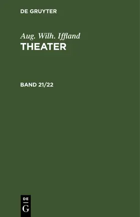 Iffland |  Aug. Wilh. Iffland: Theater. Band 21/22 | eBook | Sack Fachmedien