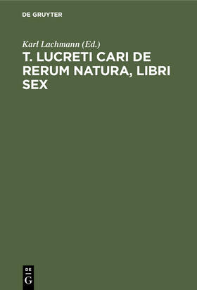 Lachmann |  T. Lucreti Cari De rerum natura, libri sex | Buch |  Sack Fachmedien
