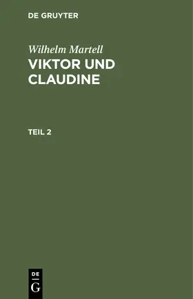 Martell |  Wilhelm Martell: Viktor und Claudine. Teil 2 | Buch |  Sack Fachmedien