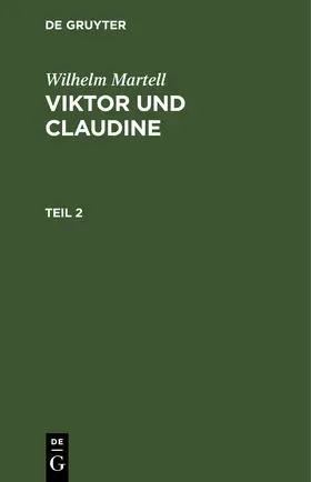 Martell |  Wilhelm Martell: Viktor und Claudine. Teil 2 | eBook | Sack Fachmedien