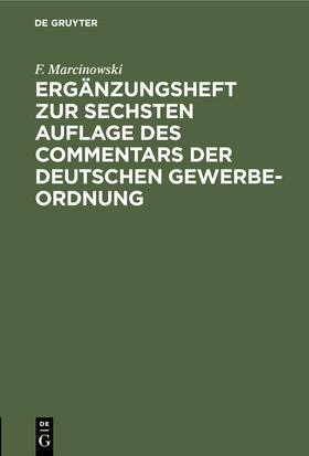 Marcinowski | Ergänzungsheft zur sechsten Auflage des Commentars der Deutschen Gewerbe-Ordnung | Buch | 978-3-11-242763-7 | sack.de