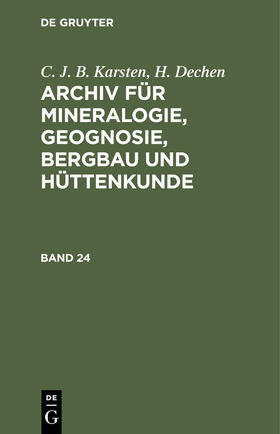 Dechen / Karsten |  C. J. B. Karsten; H. Dechen: Archiv für Mineralogie, Geognosie, Bergbau und Hüttenkunde. Band 24 | Buch |  Sack Fachmedien