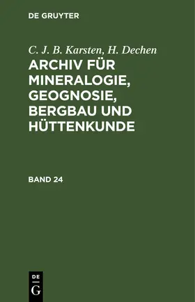 Karsten / Dechen |  C. J. B. Karsten; H. Dechen: Archiv für Mineralogie, Geognosie, Bergbau und Hüttenkunde. Band 24 | eBook | Sack Fachmedien