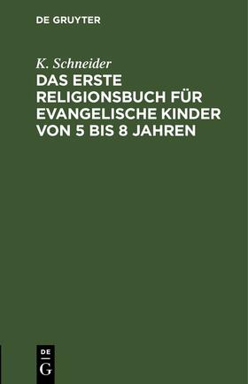 Schneider |  Das erste Religionsbuch für evangelische Kinder von 5 bis 8 Jahren | eBook | Sack Fachmedien