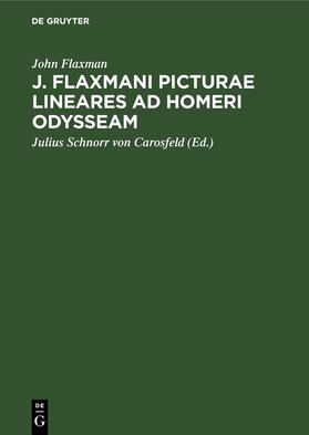 Flaxman / Schnorr von Carosfeld |  J. Flaxmani Picturae lineares ad Homeri Odysseam | eBook | Sack Fachmedien