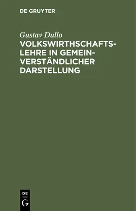 Dullo |  Volkswirthschaftslehre in gemeinverständlicher Darstellung | Buch |  Sack Fachmedien