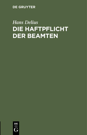 Delius |  Die Haftpflicht der Beamten | Buch |  Sack Fachmedien