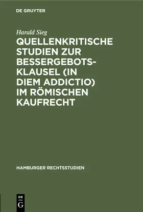 Sieg |  Quellenkritische Studien zur Bessergebotsklausel (in diem addictio) im römischen Kaufrecht | Buch |  Sack Fachmedien