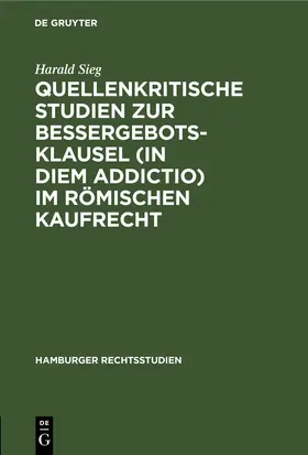 Sieg |  Quellenkritische Studien zur Bessergebotsklausel (in diem addictio) im römischen Kaufrecht | eBook | Sack Fachmedien