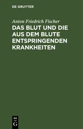 Fischer |  Das Blut und die aus dem Blute entspringenden Krankheiten | eBook | Sack Fachmedien