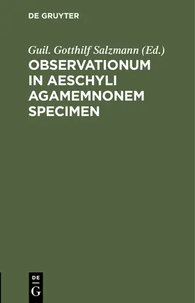 Salzmann |  Observationum in Aeschyli Agamemnonem Specimen | Buch |  Sack Fachmedien