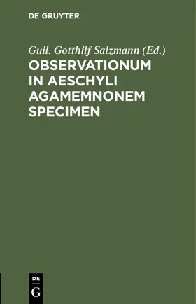 Salzmann |  Observationum in Aeschyli Agamemnonem Specimen | eBook | Sack Fachmedien