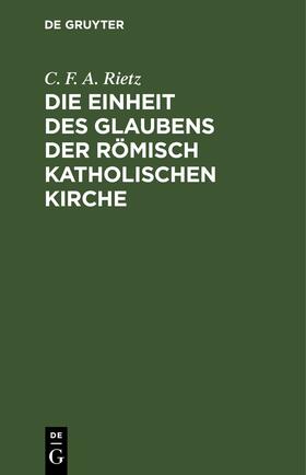 Rietz |  Die Einheit des Glaubens der römisch katholischen Kirche | eBook | Sack Fachmedien