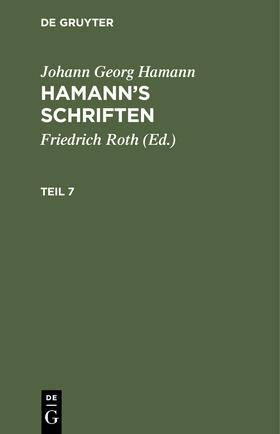 Hamann / Roth |  Johann Georg Hamann: Hamann¿s Schriften. Teil 7 | Buch |  Sack Fachmedien