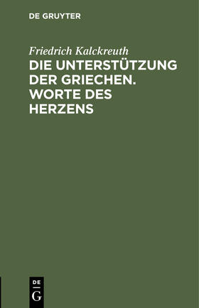 Kalckreuth |  Die Unterstützung der Griechen. Worte des Herzens | Buch |  Sack Fachmedien