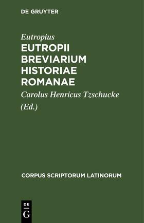 Eutropius / Tzschucke |  Eutropii Breviarium Historiae Romanae | eBook | Sack Fachmedien
