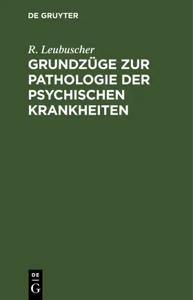 Leubuscher |  Grundzüge zur Pathologie der psychischen Krankheiten | eBook | Sack Fachmedien