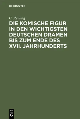 Reuling |  Die komische Figur in den wichtigsten deutschen Dramen bis zum Ende des XVII. Jahrhunderts | Buch |  Sack Fachmedien