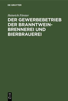 Förster |  Der Gewerbebetrieb der Branntweinbrennerei und Bierbrauerei | Buch |  Sack Fachmedien