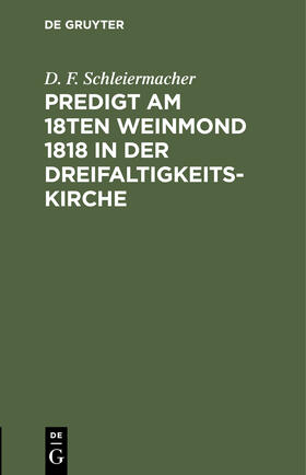 Schleiermacher |  Predigt am 18ten Weinmond 1818 in der Dreifaltigkeits-Kirche | Buch |  Sack Fachmedien