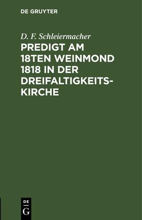 Schleiermacher |  Predigt am 18ten Weinmond 1818 in der Dreifaltigkeits-Kirche | eBook | Sack Fachmedien