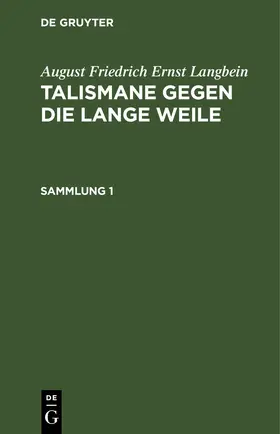 Langbein |  August Friedrich Ernst Langbein: Talismane gegen die lange Weile. Sammlung 1 | Buch |  Sack Fachmedien