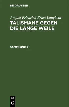 Langbein |  August Friedrich Ernst Langbein: Talismane gegen die lange Weile. Sammlung 2 | Buch |  Sack Fachmedien