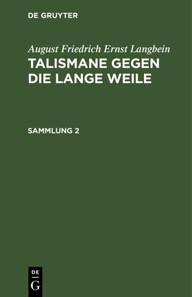 Langbein |  August Friedrich Ernst Langbein: Talismane gegen die lange Weile. Sammlung 2 | eBook | Sack Fachmedien