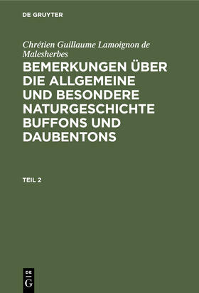 Malesherbes |  Chrétien Guillaume Lamoignon de Malesherbes: Bemerkungen über die allgemeine und besondere Naturgeschichte Buffons und Daubentons. Teil 2 | Buch |  Sack Fachmedien