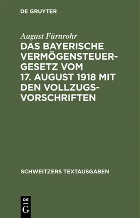 Fürnrohr |  Das bayerische Vermögensteuergesetz vom 17. August 1918 mit den Vollzugsvorschriften | eBook | Sack Fachmedien