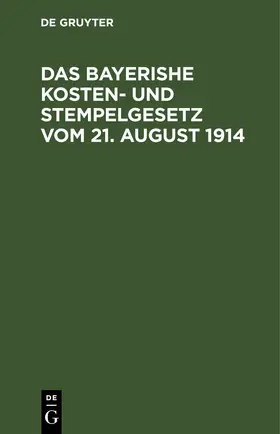  Das bayerishe Kosten- und Stempelgesetz vom 21. August 1914 | eBook | Sack Fachmedien